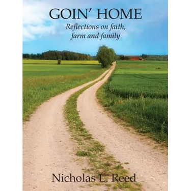 Goin' Home: Reflections on faith, farm and family