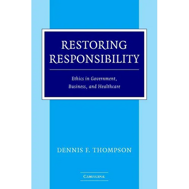 Restoring Responsibility: Ethics in Government, Business, and Healthcare