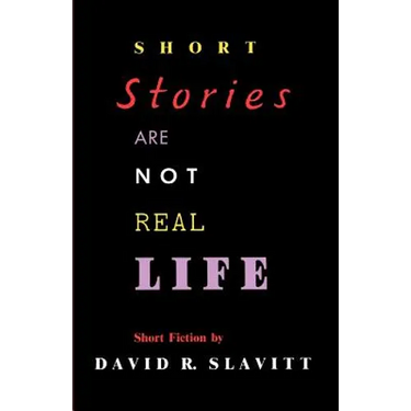 Short Stories Are Not Real Life: Stories