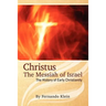 Christus: The Messiah of Israel: The History of Early Christianity