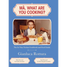 Ma, What Are You Cooking?: The In Vino Veritas Cookbook and Food Guide