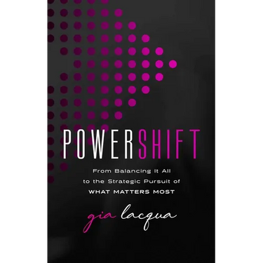 Powershift: From Balancing It All to the Strategic Pursuit of What Matters Most
