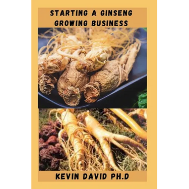 Starting a Ginseng Growing Business: Everything You Need To Know To Become A Successful Entrepreneur
