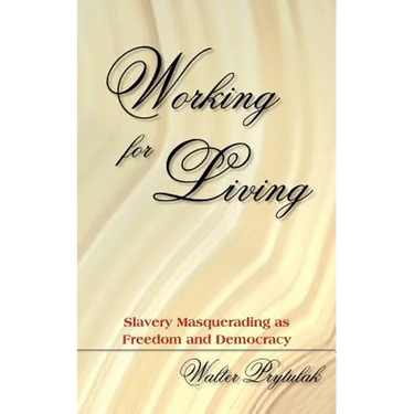 Working for Living: Slavery Masquerading as Freedom and Democracy