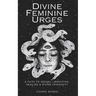 Divine Feminine Urges: A Path to Divine Femininity, Healing & Sexual Liberation