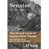 Senator: 1876-1965 The Life and Career of Elmer Thomas