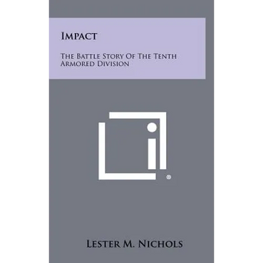 Impact: The Battle Story Of The Tenth Armored Division