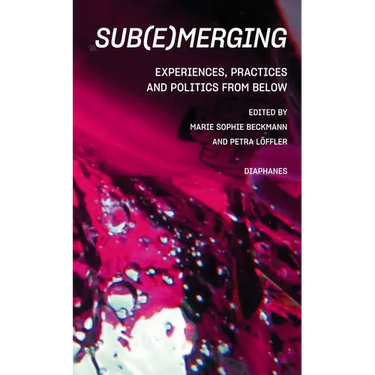Sub(e)Merging: Experiences, Practices and Politics from Below