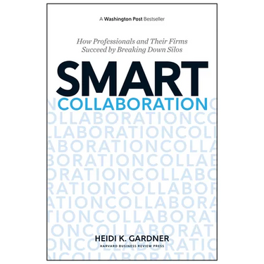 Smart Collaboration: How Professionals and Their Firms Succeed by Breaking Down Silos