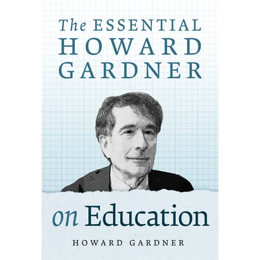 The Essential Howard Gardner on Education