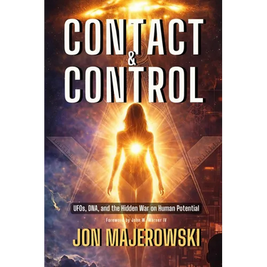 Contact and Control: UFOs, DNA, and the Hidden War on Human Potential