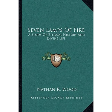 Seven Lamps Of Fire: A Study Of Eternal History And Divine Life