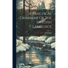 A Practical Grammar Of The Swedish Language