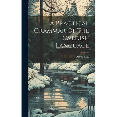 A Practical Grammar Of The Swedish Language