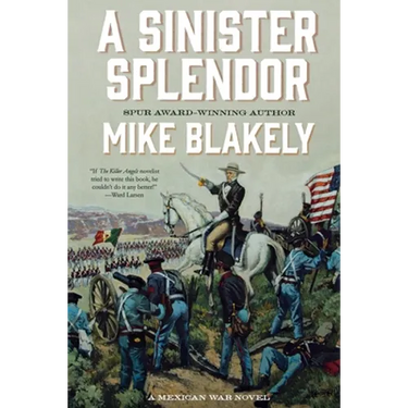 A Sinister Splendor: A Mexican War Novel