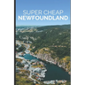 Super Cheap Newfoundland: How to enjoy a $1,500 trip to Newfoundland for $400