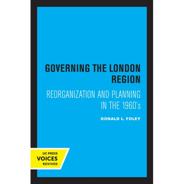 Governing the London Region: Reorganization and Planning in the 1960's