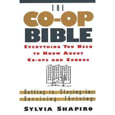 The Co-Op Bible: Everything You Need to Know about Co-Ops and Condos; Getting In, Staying In, Surviving, Thriving