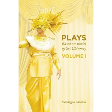 Plays based on stories by Sri Chinmoy: Volume 1
