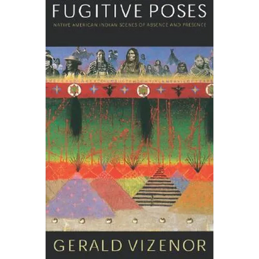 Fugitive Poses: Native American Indian Scenes of Absence and Presence