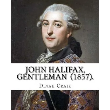 John Halifax, Gentleman (1857). By: Dinah Craik: Novel (World's classic's)