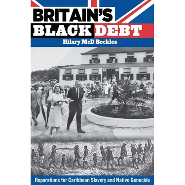Britain's Black Debt: Reparations for Caribbean Slavery and Native Genocide