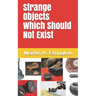 Strange Objects Which Should Not Exist