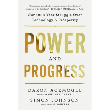 Power and Progress: Our Thousand-Year Struggle Over Technology and Prosperity