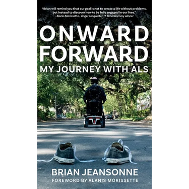 Onward Forward -- My Journey with ALS: Finding Beauty and Love in the Clusterf*ck