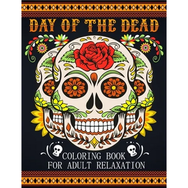 Day Of The Dead Coloring Book For Adult Relaxation: Beautiful And Calming Sugar Skulls Coloring Book For Adults, 41 Stress Relieving Tattoo Designs Fo