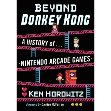 Beyond Donkey Kong: A History of Nintendo Arcade Games