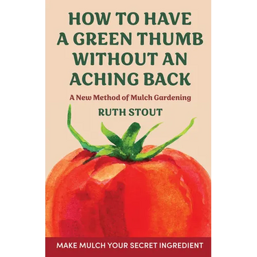 How to have a green thumb without an aching back: A new method of mulch gardening