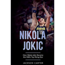 Nikola Jokic: How Nikola Jokic Became the NBA's Top Rising Star