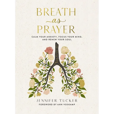 Breath as Prayer: Calm Your Anxiety, Focus Your Mind, and Renew Your Soul (80+ Breath Prayers and Devotional Meditations) - The Perfect Christian Gift