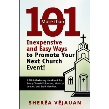 More than...101 Inexpensive and Easy Ways to Promote YOUR Church Event: A Mini-Marketing Handbook for Every Church Volunteer, Ministry Leader, and Sta