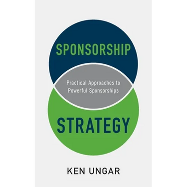 Sponsorship Strategy: Practical Approaches to Powerful Sponsorships