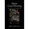 Mister Good Morning: Stories of Flesh, Blood and Holy Spirit