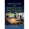 A How-To Guide for Business School Practitioners