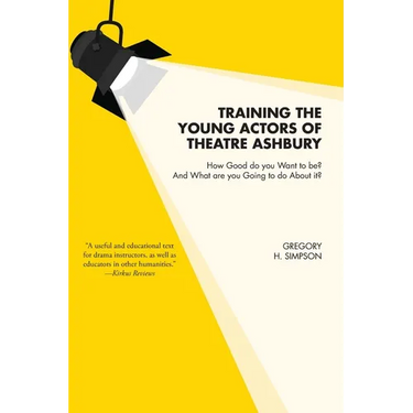 Training the Young Actors of Theatre Ashbury: How Good do you Want to be? And What are you Going to do About it?