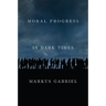 Moral Progress in Dark Times: Universal Values for the 21st Century