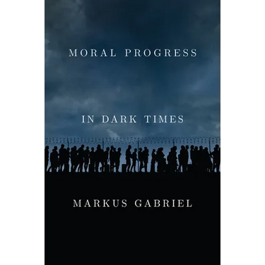 Moral Progress in Dark Times: Universal Values for the 21st Century