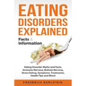 Eating Disorders Explained: Eating Disorder Myths and Facts, Anorexia Nervosa, Bulimia Nervosa, Stress Eating, Symptoms, Treatments, Health Tips a