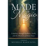 Made of Magic: A Journey Through Darkness, Doubt, and the Discovery of Inner Peace