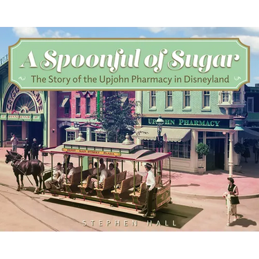 A Spoonful of Sugar: The Story of the Upjohn Pharmacy in Disneyland