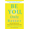 Be You, Only Better: Real-Life Self-Care for Young Adults (and Everyone Else)