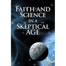 Faith and Science in a Skeptical Age