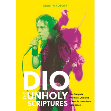 Dio: The Unholy Scriptures: The Complete Unofficial Chronicle of Ronnie James Dio's Solo Canon