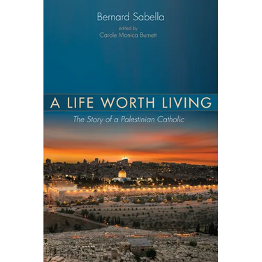A Life Worth Living: The Story of a Palestinian Catholic
