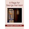 A Raga for George Harrison Sharmagne Leland-