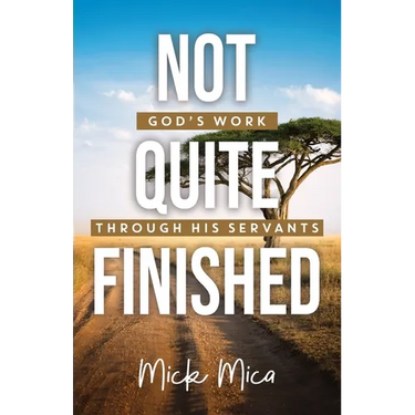 Not Quite Finished: God's Work Through His Servants